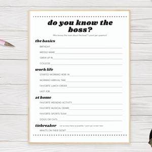 May include: A printable game to test your knowledge of your boss. The game is divided into three sections: the basics, work life, and at home. Each section has a list of questions about the boss's personal and professional life. The game also includes a tiebreaker section with the question "What's on their desk?"