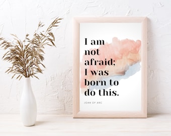 Joan of Arc I am not afraid I was born to do this, Inspirational Quote Art download, Catholic Woman Gift, Graduation Gift Motivational Print