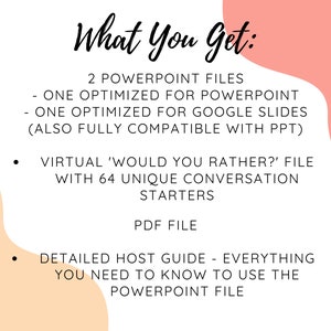 May include: A pink and peach graphic with the text "What You Get:" and a list of digital downloads for a virtual "Would You Rather?" game. The list includes two PowerPoint files, one optimized for PowerPoint and one optimized for Google Slides, a virtual "Would You Rather?" file with 64 unique conversation starters, and a PDF file with a detailed host guide.