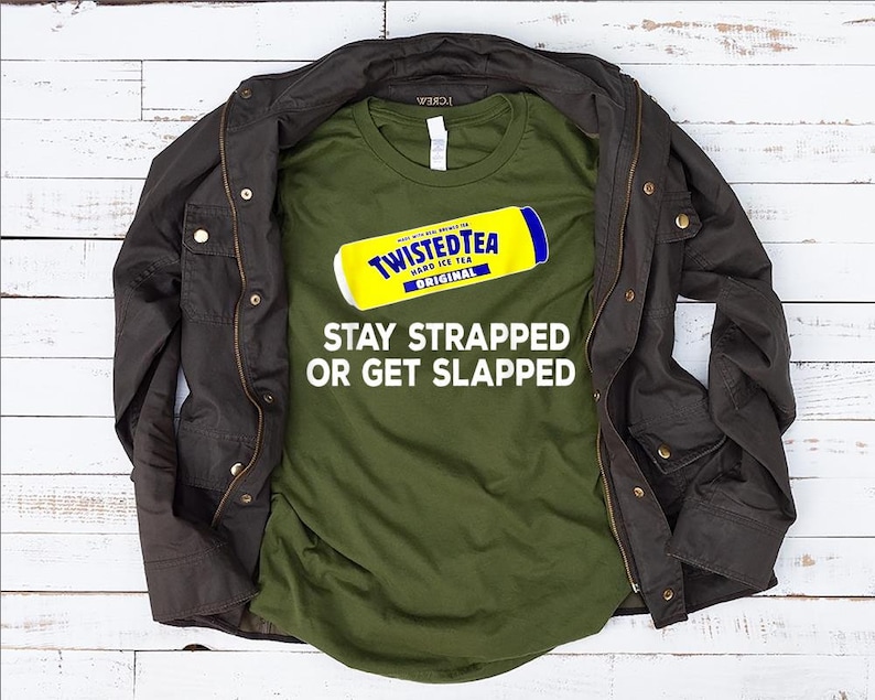 tea-stay-strapped-or-get-slapped-funny-twisted t-shirt