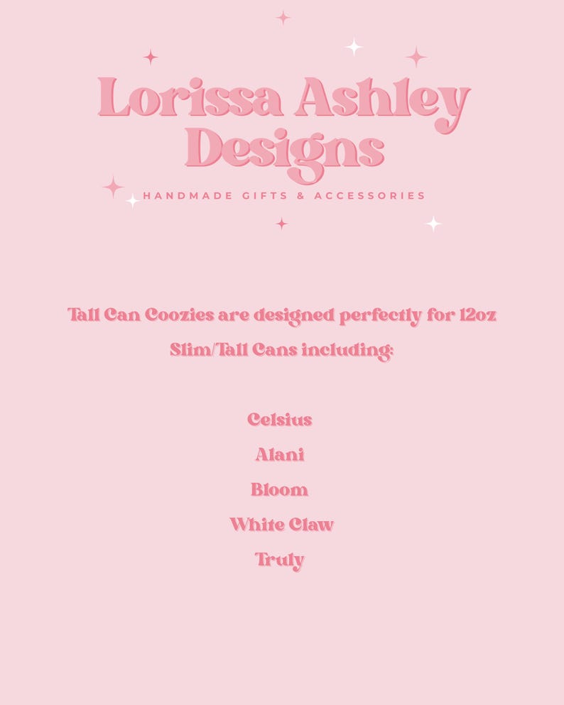 K&ouml;nnte beinhalten: Rosa Hintergrund mit dem Text "Lorissa Ashley Designs" und "HANDMADE GIFTS & ACCESSORIES". Der Text erw&auml;hnt auch "Tall Can Coozies", die f&uuml;r 355 ml schlanke/hohe Dosen entworfen wurden, einschlie&szlig;lich Celsius, Alani, Bloom, White Claw und Truly.