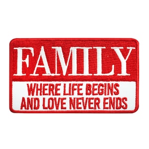 May include: Red and white embroidered patch with the word "FAMILY" in white lettering on a red background. The bottom of the patch has the text "WHERE LIFE BEGINS AND LOVE NEVER ENDS" in white lettering on a white background.