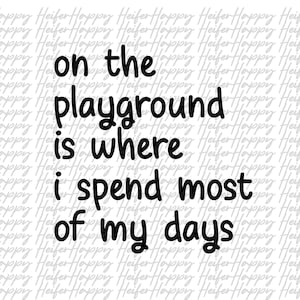 On the Playground is Where I Spend Most of my Days digital download png