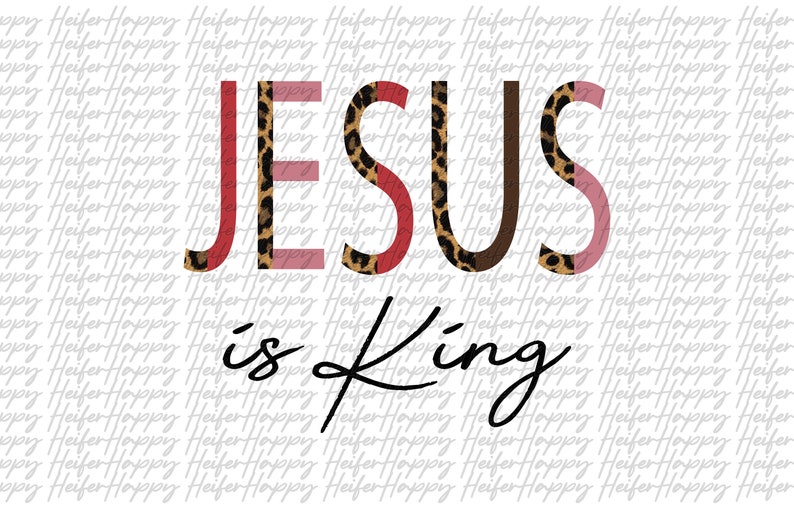 May include: A graphic design with the words "JESUS is KING" in black script font. The word "JESUS" is in large, bold letters with a leopard print pattern and red and brown accents.
