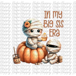 May include: Two cute cartoon mummies sitting on a pumpkin. The mummy on the left is holding a cupcake. The text "In my Big Sis Era" is written in orange letters.