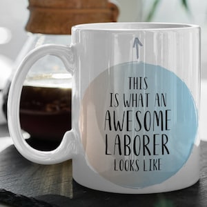 Laborer Mug, Laborer Gift, Gift for Laborer, Laborer Coffee Mug, Laborer Birthday Gift, Funny Laborer Gift, Laborer Mugs, Laborer Gifts