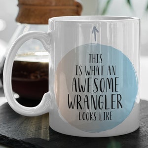 Wrangler Mug, Wrangler Gift, Gift for Wrangler, Wrangler Coffee Mug, Wrangler Birthday Gift, Funny Wrangler Gift, Wrangler Gifts, Wrangler