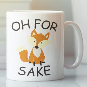 May include: White ceramic mug with a cartoon fox and the text "OH FOR SAKE" in black.