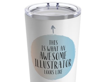 Illustrator Tumbler, Illustrator Gifts, Gift for Illustrator, Illustrator Travel Mug, Tumbler for Illustrator, Funny Illustrator Gift