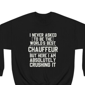 Chauffeur Sweatshirt, Chauffeur Gift, Funny Chauffeur Gift, Sweatshirt for Chauffeur, Gift for Chauffeur, Chauffeur Hoodie, Chauffeur Gifts