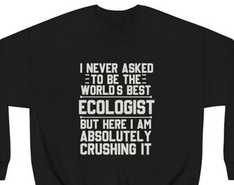 Ecologist Sweatshirt, Ecologist Gift, Funny Ecologist Gift, Sweatshirt for Ecologist, Gift for Ecologist, Ecologist Sweatshirts, Ecologist