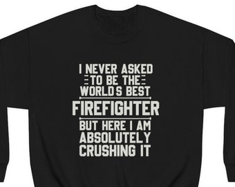 Firefighter Sweatshirt, Firefighter Gift, Funny Firefighter Gift, Fireman Sweatshirt, Gift for Firefighter, Firefighter Sweatshirts