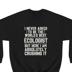 Ecologist Sweatshirt, Ecologist Gift, Funny Ecologist Gift, Sweatshirt for Ecologist, Gift for Ecologist, Ecologist Sweatshirts, Ecologist