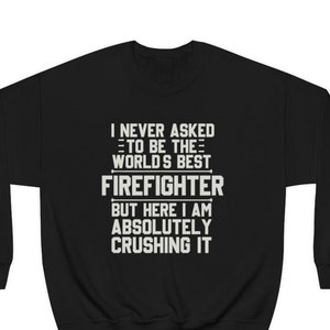 Firefighter Sweatshirt, Firefighter Gift, Funny Firefighter Gift, Fireman Sweatshirt, Gift for Firefighter, Firefighter Sweatshirts