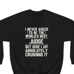 Judge Sweatshirt, Judge Gift, Funny Judge Gift, Sweatshirt for Judge, Gift for Judge, Judge Hoodie, Judge Sweatshirts, Judge Gifts