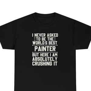 Painter Shirt, Painter T-Shirt, Painter Gift, Painter Funny Gift, Painter T Shirt, Gift for Painter, Painter Shirts, Painter T-Shirts