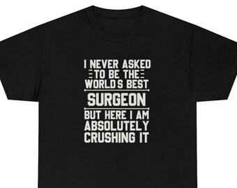 Surgeon Shirt, Surgeon T-Shirt, Surgeon Gift, Surgeon Funny Gift, Surgeon T Shirt, Gift for Surgeon, Surgeon Gifts, Surgeon Shirts