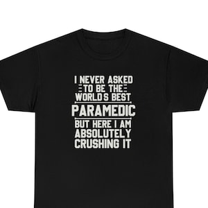Paramedic Shirt, Paramedic T-Shirt, Paramedic Gift, Paramedic Funny Gift, Paramedic T Shirt, Gift for Paramedic, Paramedic Shirts