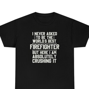 Firefighter Shirt, Firefighter T-Shirt, Firefighter Gift, Fireman Gift, Firefighter Funny Gift, Firefighter T Shirt, Firefighter Shirts