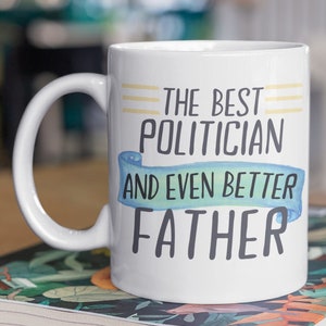 Politician Father Mug, Politician Mug, Politician Father Gift, Politic Dad Gift, Politician Dad Gift, Politician Dad Mug, Dad Politician Mug