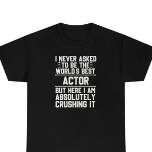 Actor Shirt, Actor T-Shirt, Actor Gift, Actor Funny Gift, Shirt for Actor, Actor Shirts, Gift for Actor, Actor T Shirt, Actor Gifts