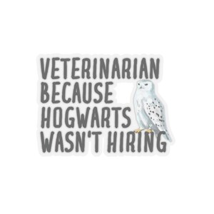 May include: A white sticker with the text "Veterinarian because Hogwarts wasn't hiring" and a white snowy owl illustration.