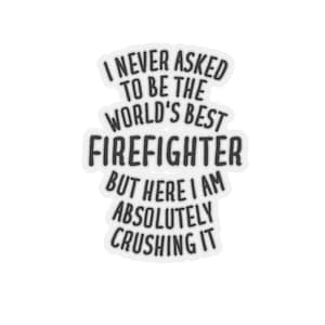 Firefighter Sticker, Firefighter Gift, Funny Firefighter Gift, Firefighter Stickers, Gift for Firefighter, Sticker for Firefighter