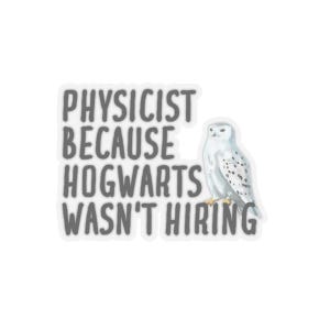 May include: A white sticker with the text "Physicist because Hogwarts wasn't hiring" and a white snowy owl illustration.