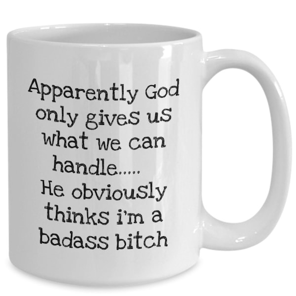 God gives us what we can handle mug funny coffee mug badass bitch mug