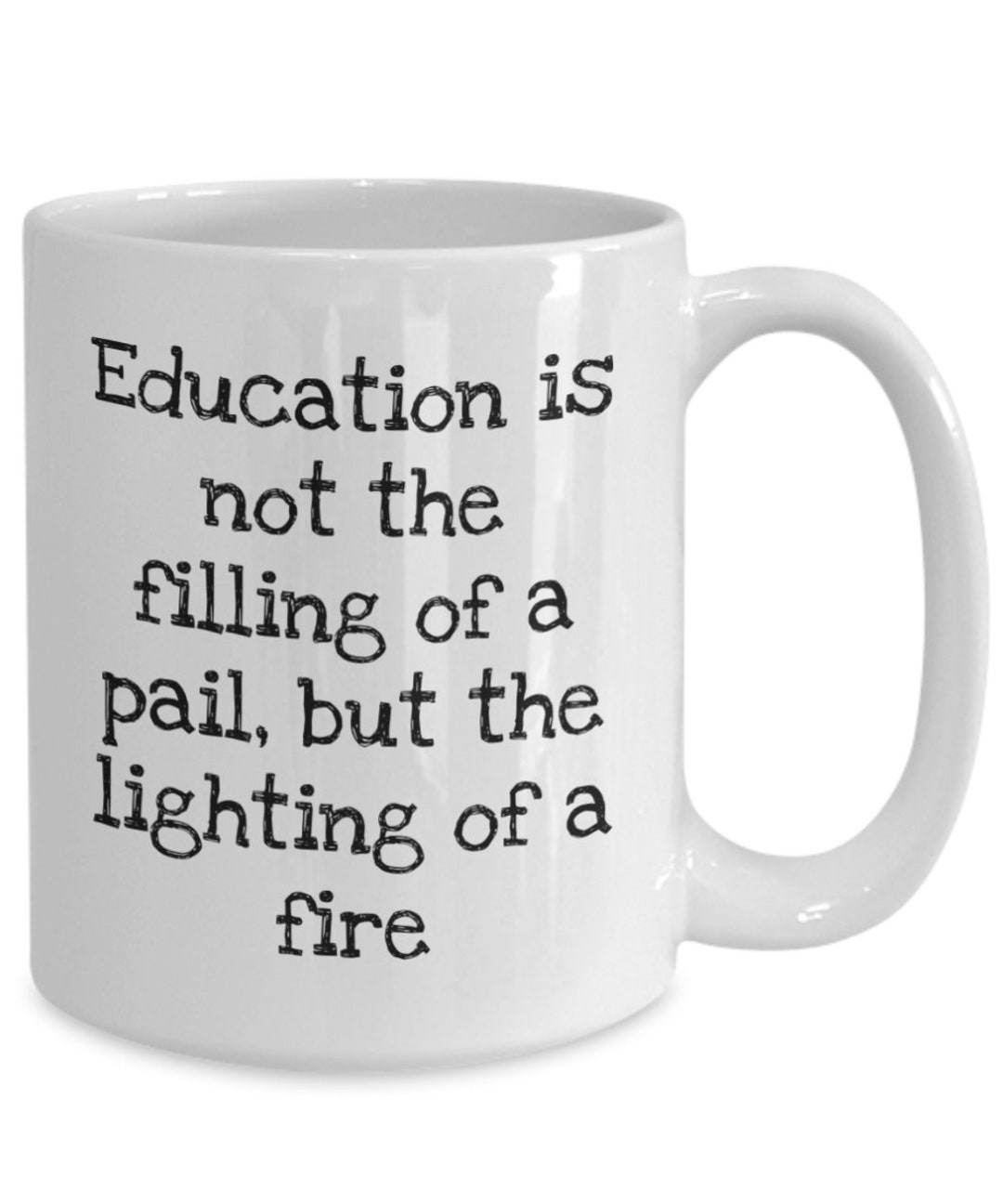 Education is Not the Filling of a Pail but the Lighting of a Fire Mug