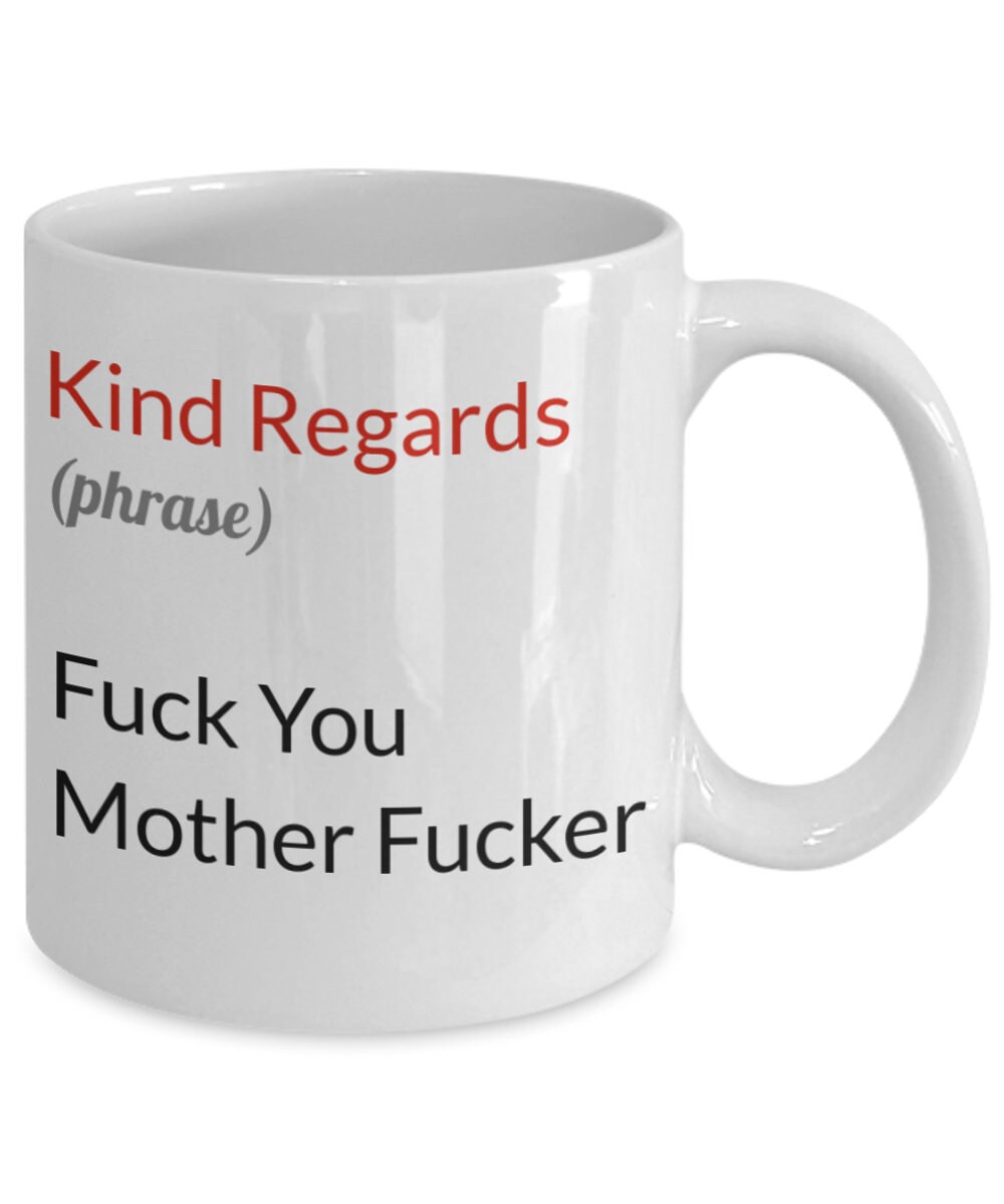 Kind Regards True Meaning Email Sign Off Coffee Mug Fuck You Etsy UK
