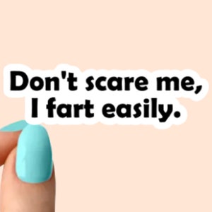 Don't scare me, I fart easily funny stickers, laptop stickers, water bottle stickers, tumbler stickers