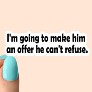 I&#39;m going to make him an offer he can&#39;t refuse funny stickers, laptop stickers, water bottle stickers, tumbler stickers
