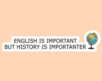 English is important but history is importanter sticker, history sticker, laptop decals, tumbler stickers, water bottle sticker