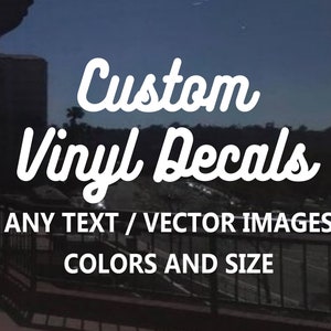 Custom Vinyl Decals, Personalized Decal, Car Decal, Window Decals, Laptop Decal, Bottle, Glassware, Wedding, Business, Any Text, Image, Logo