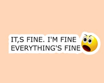 Its Fine I'm Fine Everything's Fine Sticker, Funny Stickers, Laptop Stickers, Water Bottle Stickers, Tumbler Stickers