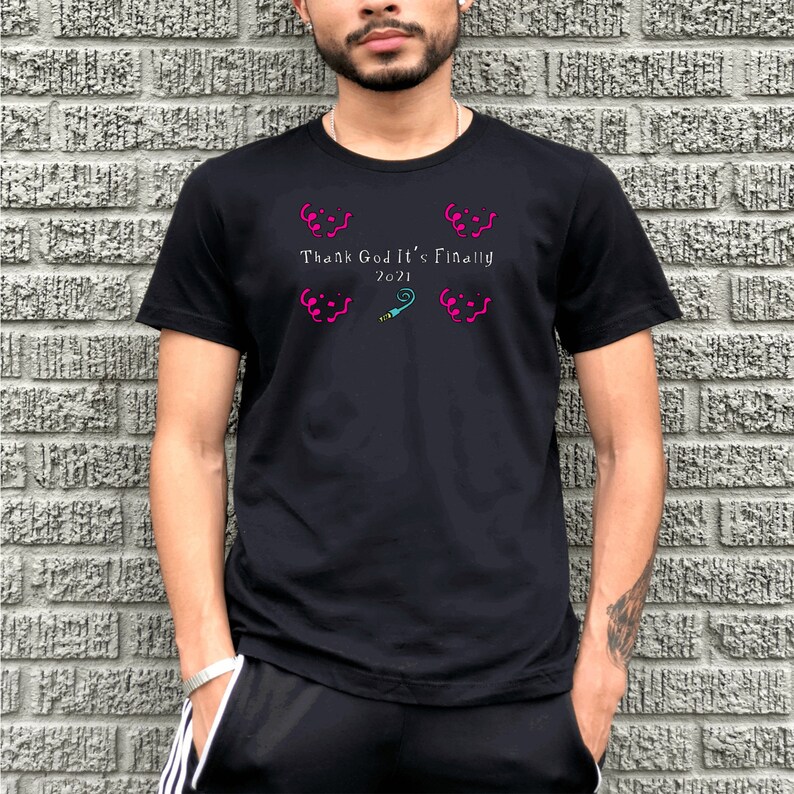 New Years Sayings Thank God It/'s Finally 2021 White and Black Soft Cotton Cozy T-Shirt New Years Design Unisex Tshirt Winter Design