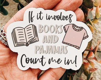 If It Involves Books and Pajamas Count Me In! Sticker