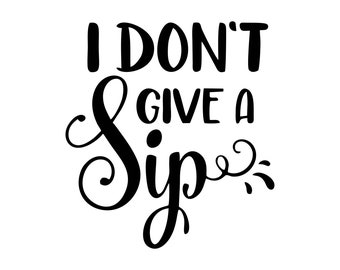 Free Free 249 I Dont Give A Sip Svg SVG PNG EPS DXF File