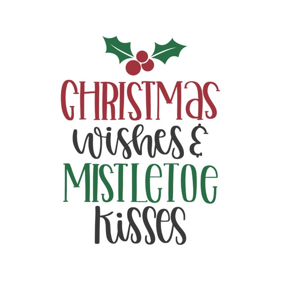 Download Christmas Wishes And Mistletoe Kisses Svg Christmas Shirt Etsy