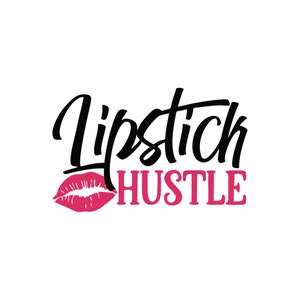 Lipstick hustle svg, digital download, lips svg, lipstick svg, lips with lipstick svg, girl boss svg
