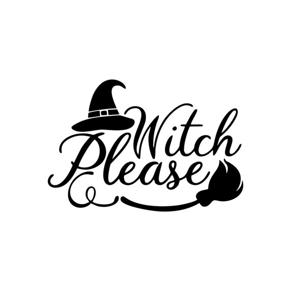 Witch please svg, witch svg, halloween svg, halloween decor svg, happy halloween svg