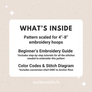 以下が含まれることがあります： 「WHAT'S INSIDE」というテキストと、刺繍パターンの内容をリストアップしたグラフィック。パターンは4〜8インチの刺繍枠に合わせてスケールされており、初心者向けの刺繍ガイド、すべてのステッチのステップバイステップチュートリアル、カラーコード、ステッチダイアグラムが含まれています。グラフィックには、DMCからAnchorフロスの変換チャートも含まれています。