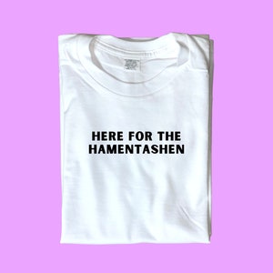 Here for the Hamantaschen [Jewish Gifts, Purim, Purim Gifts, Purim Costume, Jewish T-Shirt]