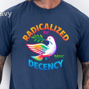 Radicalized By Basic Decency: Custom Political Shirt, Morality Shirt image 8