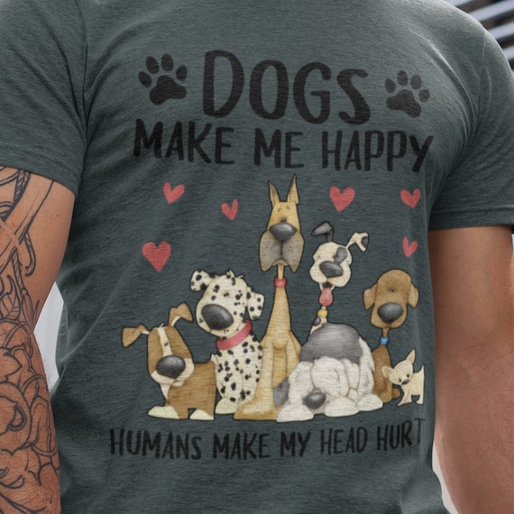 Dogs Make Me Happy Humans Make My Head Hurt Funny Dog Lover T-Shirt Dogs Make Me Happy Humans Make My Head Hurt Funny Dog Lover T-Shirt