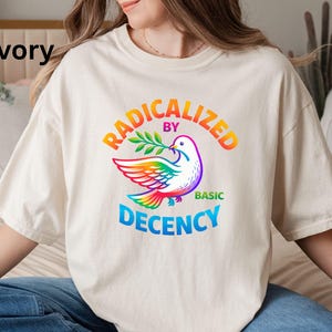 Radicalized By Basic Decency: Custom Political Shirt, Morality Shirt image 7