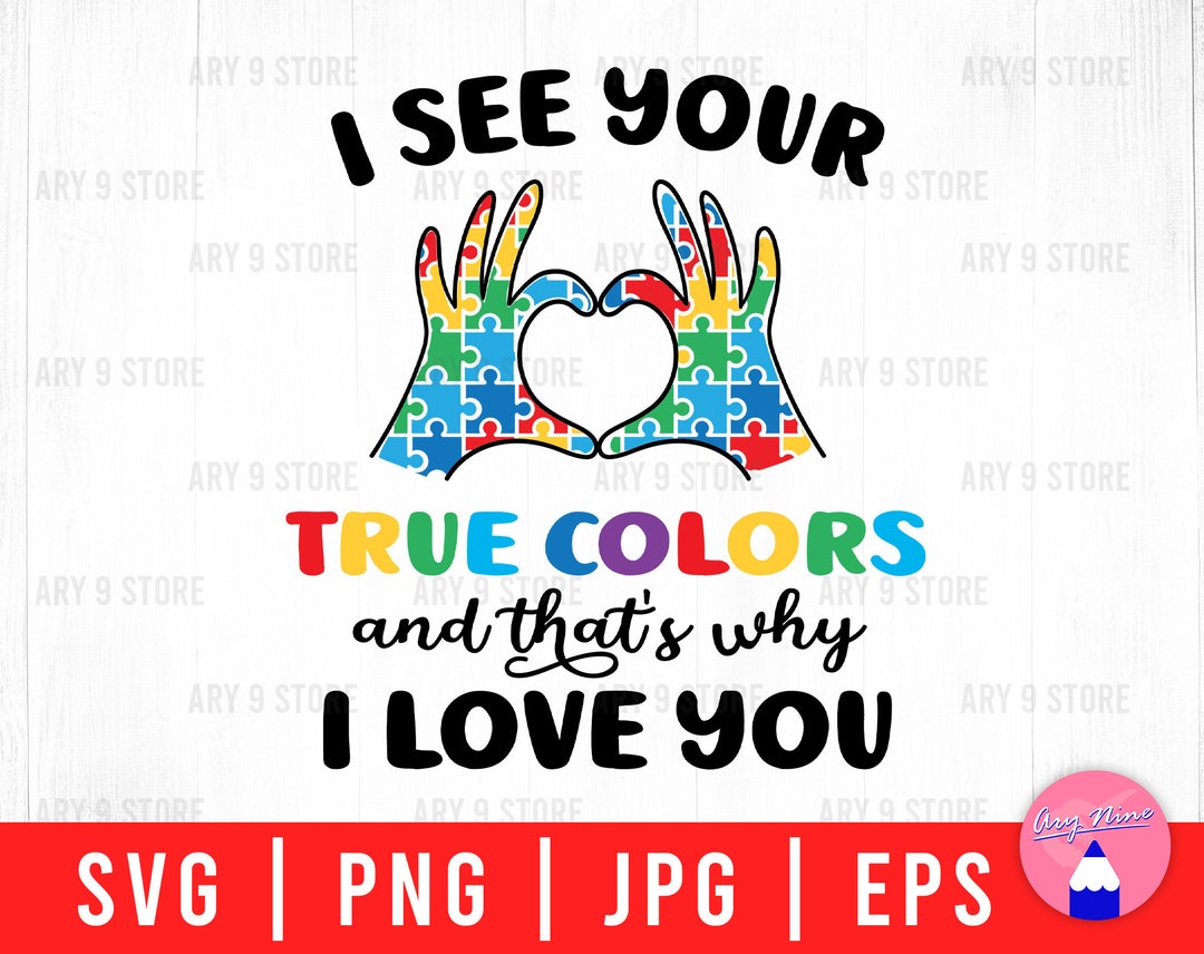 I See Your True Colors and That's Why I Love You With Autism Hand Hearts, Autism  Awareness, Autism Mom Svg Png Eps Jpg Files for DIY Gifts 