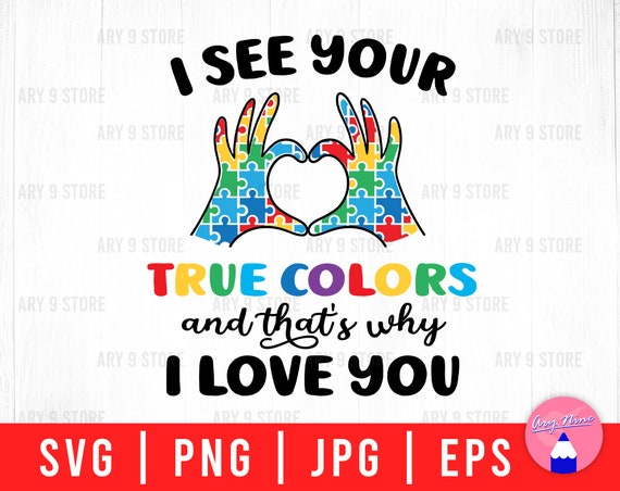 I See Your True Colors Hands Autism Awareness Gift T-Shirt I See Your True Colors Hands Autism Awareness Gift T-Shirt