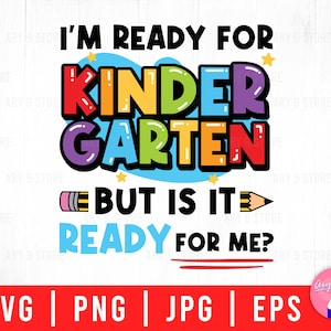 I&#39;m Ready For Kindergarten But Is It Ready For Me? Back To School For Kindergarten Svg Png Eps Jpg Files For DIY T-shirt, Sticker, Mug, Gift